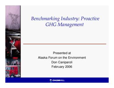 Benchmarking Industry: Proactive GHG Management Presented at Alaska Forum on the Environment Don Caniparoli