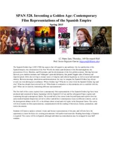 SPAN 528. Inventing a Golden Age: Contemporary Film Representations of the Spanish Empire Spring :30pm-3pm, Thursday, 169 Davenport Hall Prof. Javier Irigoyen-García ()