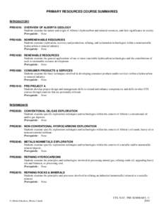 PRIMARY RESOURCES COURSE SUMMARIES INTRODUCTORY PRS1010: OVERVIEW OF ALBERTA GEOLOGY Students examine the nature and origin of Alberta’s hydrocarbon and mineral resources, and their significance in society. Prerequisit