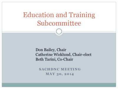 Education and Training Subcommittee Don Bailey, Chair Catherine Wicklund, Chair-elect Beth Tarini, Co-Chair