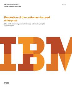 IBM Sales and Distribution Thought Leadership White Paper Revolution of the customer-focused enterprise How banks are driving new value through information, insight,