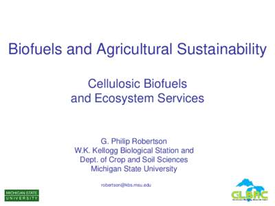 Biofuels and Agricultural Sustainability Cellulosic Biofuels and Ecosystem Services G. Philip Robertson W.K. Kellogg Biological Station and