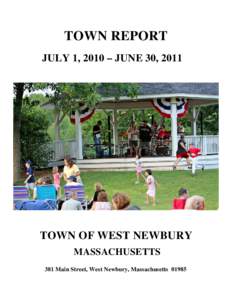 TOWN REPORT JULY 1, 2010 – JUNE 30, 2011 TOWN OF WEST NEWBURY MASSACHUSETTS 381 Main Street, West Newbury, Massachusetts 01985