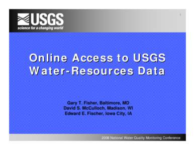 1  Online Access to USGS Water-Resources Data Gary T. Fisher, Baltimore, MD David S. McCulloch, Madison, WI