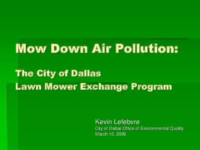 Mow Down Air Pollution: The City of Dallas Lawn Mower Exchange Program Kevin Lefebvre City of Dallas Office of Environmental Quality