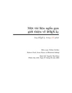 Một tài liệu ngắn gọn giới thiệu về LATEX 2ε hay LATEX 2ε trong 155 phút Biên soạn: Tobias Oetiker Hubert Partl, Irene Hyna và Elisabeth Schlegl