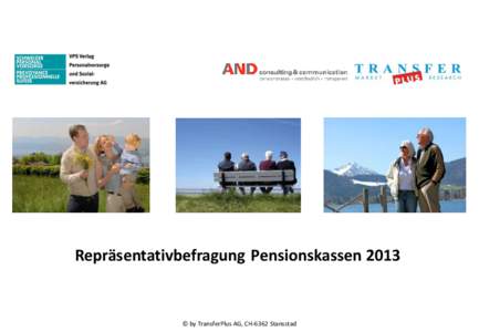 Repräsentativbefragung Pensionskassen 2013  © by TransferPlus AG, CH-6362 Stansstad Studiendesign Zielsetzung: