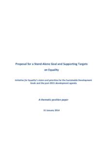 Proposal for a Stand-Alone Goal and Supporting Targets on Equality Initiative for Equality’s vision and priorities for the Sustainable Development Goals and the post-2015 development agenda  A thematic position paper