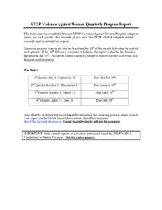 STOP Violence Against Women Quarterly Progress Report This form must be completed for each STOP Violence Against Women Program subgrant award, for each quarter. For example, if you have two STOP VAWA subgrant awards you 