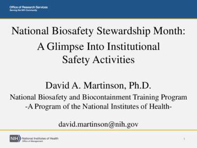 National Biosafety Stewardship Month: A Glimpse Into Institutional Safety Activities David A. Martinson, Ph.D. National Biosafety and Biocontainment Training Program -A Program of the National Institutes of Healthdavid.m