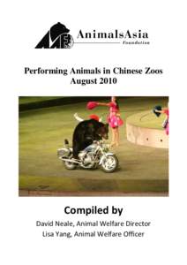 Performing Animals in Chinese Zoos August 2010 Compiled by David Neale, Animal Welfare Director Lisa Yang, Animal Welfare Officer