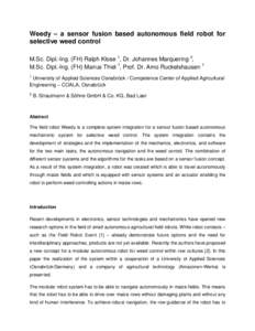 Weedy – a sensor fusion based autonomous field robot for selective weed control M.Sc. Dipl.-Ing. (FH) Ralph Klose 1, Dr. Johannes Marquering 2, M.Sc. Dipl.-Ing. (FH) Marius Thiel 1, Prof. Dr. Arno Ruckelshausen 1 1