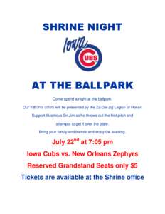 SHRINE NIGHT  AT THE BALLPARK Come spend a night at the ballpark. Our nation’s colors will be presented by the Za-Ga-Zig Legion of Honor. Support Illustrious Sir Jim as he throws out the first pitch and