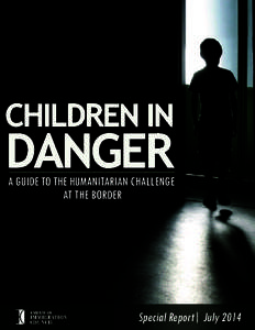 CHILDREN IN  DANGER A GUIDE TO THE HUMANITARIAN CHALLENGE AT THE BORDER