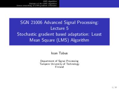 LMS algorithm Variants of the LMS algorithm Linear smoothing of LMS gradient estimates SGNAdvanced Signal Processing: Lecture 5