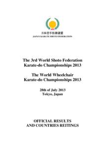 JAPAN KARATE SHOTO FEDERATION  The 3rd World Shoto Federation Karate-do Championships 2013 The World Wheelchair Karate-do Championships 2013