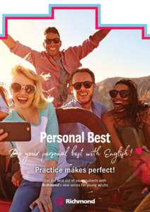 Personal Best  Do your personal best with English! Practice makes perfect! Get the best out of your students with Richmond’s new series for young adults