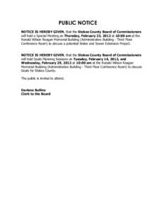 PUBLIC NOTICE NOTICE IS HEREBY GIVEN, that the Stokes County Board of Commissioners will hold a Special Meeting on Thursday, February 23, 2012 at 10:00 am at the Ronald Wilson Reagan Memorial Building (Administrative Bui