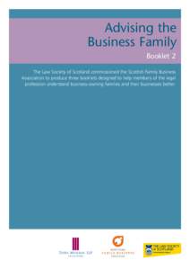 Advising the Business Family Booklet 2 The Law Society of Scotland commissioned the Scottish Family Business Association to produce three booklets designed to help members of the legal profession understand business-owni