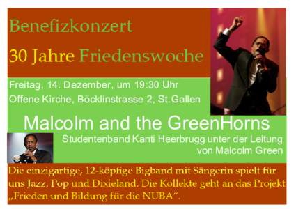 Freitag, 14. Dezember, um 19:30 Uhr Offene Kirche, Böcklinstrasse 2, St. Gallen Malcolm and the GreenHorns Studentenband Kanti Heerbrugg unter der Leitung von Malcolm Green