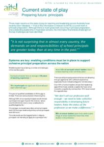 A I T S L i s f u n d e d b y t h e A u s t r a l i a n G o v e r n m e nt  Current state of play Preparing future principals Three major reports on the state of play for teaching and leadership across Australia have rec