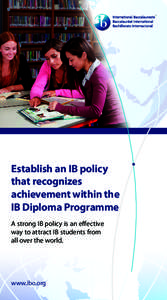 Establish an IB policy that recognizes achievement within the IB Diploma Programme A strong IB policy is an effective way to attract IB students from