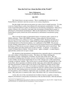 Does the Fed Care About the Rest of the World? 1 Barry Eichengreen University of California, Berkeley July 2013 The United States is an open economy. This is something that its central bank, the Federal Reserve, has had 