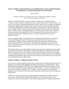 House Committee on Natural Resources Oversight Hearing “Taxpayer-Funded Litigation: Benefitting Lawyers and Harming Species, Jobs and Schools” June 19, 2012 Comments submitted by Susan Combs, Texas Comptroller of Pub