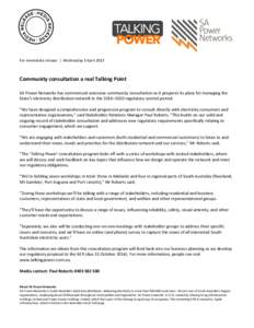 For immediate release | Wednesday 3 April[removed]Community consultation a real Talking Point SA Power Networks has commenced extensive community consultation as it prepares its plans for managing the State’s electricity