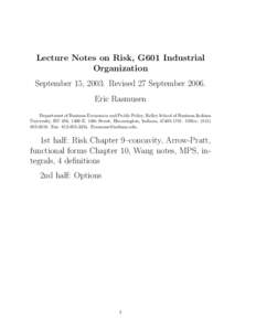 Lecture Notes on Risk, G601 Industrial Organization September 15, 2003. Revised 27 September[removed]Eric Rasmusen Department of Business Economics and Public Policy, Kelley School of Business,Indiana University, BU 456, 1
