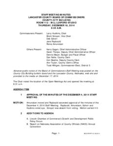 STAFF MEETING MINUTES LANCASTER COUNTY BOARD OF COMMISSIONERS COUNTY-CITY BUILDING ROOM[removed]BILL LUXFORD STUDIO THURSDAY, DECEMBER 18, 2014 8:30 A.M.