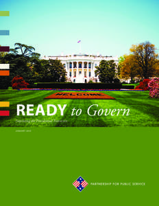 READY to Govern  Improving the Presidential Transition J A N UA R Y 2010  PA R T N E R S H I P F O R P U B L I C S E R V I C E