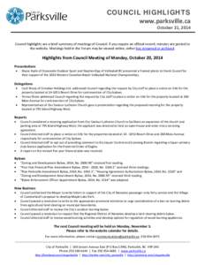 COUNCIL HIGHLIGHTS www.parksville.ca October 21, 2014 Council highlights are a brief summary of meetings of Council. If you require an official record, minutes are posted to the website. Meetings held in the Forum may be