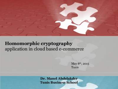 Homomorphic cryptography application in cloud based e-commerce May 8th, 2015 Tunis  Dr. Manel Abdelakder