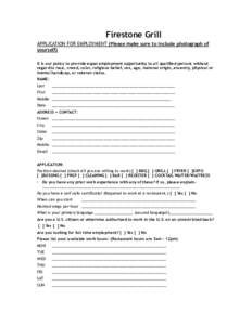 Firestone Grill APPLICATION FOR EMPLOYMENT (Please make sure to include photograph of yourself)  It is our policy to provide equal employment opportunity to all qualified persons without regard to race, creed, color, re