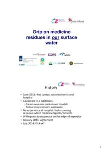 Grip on medicine residues in our surface water History • June 2013: first contact waterauthority and