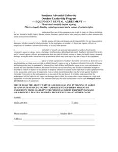 Southern Adventist University Outdoor Leadership Program --- EQUIPMENT RENTAL AGREEMENT --Please read carefully before signing. This is a legally binding rental agreement and a waiver of certain rights. I, ______________