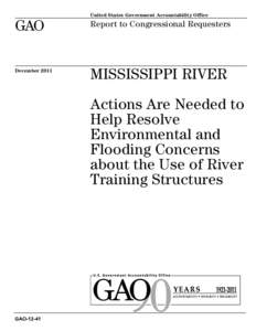 GAO[removed]Mississippi River: Actions Are Needed to Help Resolve Environmental and Flooding Concerns about the Use of River Training Structures