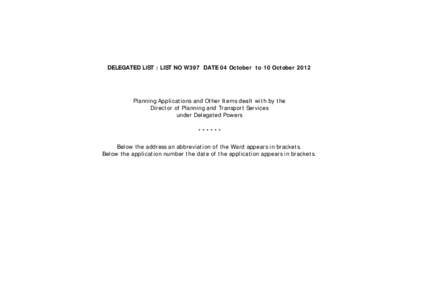 DELEGATED LIST : LIST NO W397 DATE 04 October to 10 OctoberPlanning Applications and Other Items dealt with by the Director of Planning and Transport Services under Delegated Powers ******