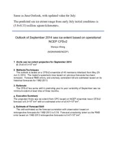 Same as June Outlook, with updated value for July: The predicted sea ice extent range from early July initial conditions is (5.9±0.33) million square kilometers. Outlook of September 2014 sea ice extent based on operati