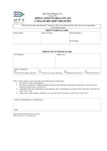 Merchant Shipping Act (Chap 179) APPLICATION TO REACTIVATE A SINGAPORE SHIP’S REGISTRY This form will take approximately 5 minutes to fill in, provided you have the necessary supporting