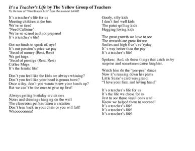 It’s a Teacher’s Life by The Yellow Group of Teachers To the tune of “Hard Knock Life” from the musical ANNIE It’s a teacher’s life for us Meeting children at the bus We’re so tired