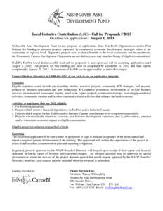 Local Initiative Contribution (LIC) - Call for Proposals F2013 Deadline for applications: August 1, 2013 Nishnawbe Aski Development Fund invites proposal or applications from Non-Profit Organizations and/or First Nations