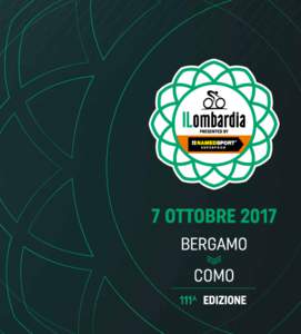 7 OTTOBRE 2017 BERGAMO	 COMO 247 km con il patrocinio di  www.ilombardia.it