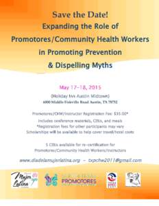 Save the Date!  May 17-18, 2015 (Holiday Inn Austin Midtown[removed]Middle Fiskville Road Austin, TX[removed]Promotores/CHW/Instructor Registration Fee: $35.00*