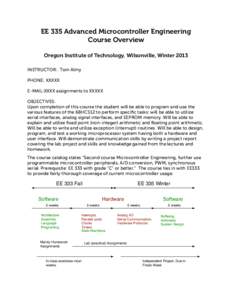 EE 335 Advanced Microcontroller Engineering Course Overview Oregon Institute of Technology, Wilsonville, Winter 2013 INSTRUCTOR: Tom Almy PHONE: XXXXX E-MAIL:XXXX assignments to XXXXX