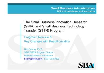 Small Business Administration Office of Investment and Innovation The Small Business Innovation Research (SBIR) and Small Business Technology Transfer (STTR) Program
