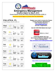 Emergency Management Situation Report for May 6, 2015 Current Putnam County EOC Status- Monitoring Activation (LEVEL 3) Hurricane Season Begins in 25 Days ARE YOU PREPARED?