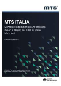 MTS ITALIA Mercato Regolamentato All’Ingrosso (Cash e Repo) dei Titoli di Stato Istruzioni In vigore dal 22 agosto 2016