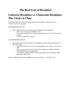 The Real Cost of Breakfast Cafeteria Breakfast vs. Classroom Breakfast: The Choice is Clear According to findings of the 2009 School District Census Report, a national survey by Foodservice Director magazine: CAFETERIA B
